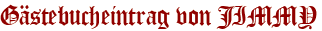 Gästebucheintrag von JIMMY