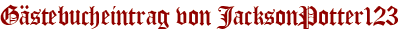 Gästebucheintrag von JacksonPotter123