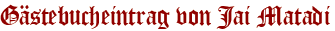 Gästebucheintrag von Jai Matadi