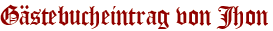 Gästebucheintrag von Jhon