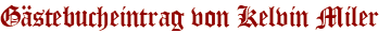 Gästebucheintrag von Kelvin Miler 