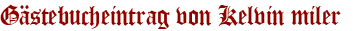 Gästebucheintrag von Kelvin miler