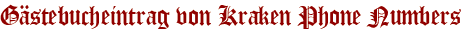Gästebucheintrag von Kraken Phone Numbers