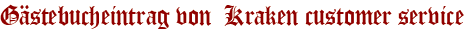 Gästebucheintrag von  Kraken customer service 