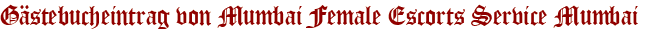 Gästebucheintrag von Mumbai Female Escorts Service Mumbai 