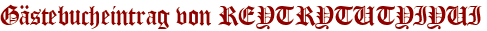 Gästebucheintrag von REYTRYTUTYIYUI