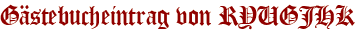 Gästebucheintrag von RYUGJHK