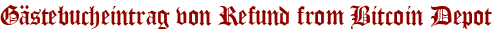 Gästebucheintrag von Refund from Bitcoin Depot