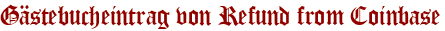 Gästebucheintrag von Refund from Coinbase
