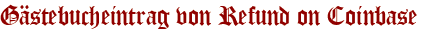 Gästebucheintrag von Refund on Coinbase