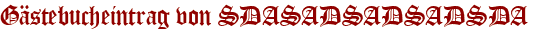 Gästebucheintrag von SDASADSADSADSDA