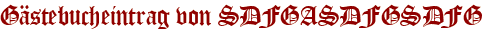 Gästebucheintrag von SDFGASDFGSDFG