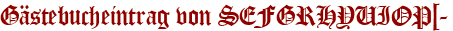 Gästebucheintrag von SEFGRHYUIOP[-