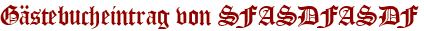 Gästebucheintrag von SFASDFASDF