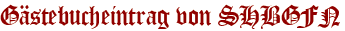 Gästebucheintrag von SHBGFN