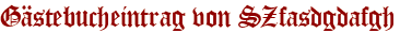 Gästebucheintrag von SZfasdgdafgh