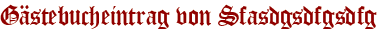 Gästebucheintrag von Sfasdgsdfgsdfg