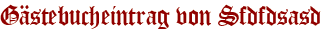Gästebucheintrag von Sfdfdsasd