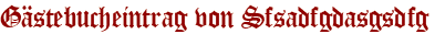 Gästebucheintrag von Sfsadfgdasgsdfg