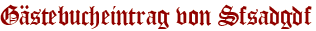 Gästebucheintrag von Sfsadgdf