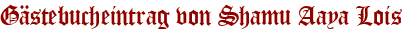 Gästebucheintrag von Shamu Aaya Lois
