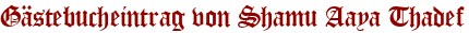 Gästebucheintrag von Shamu Aaya Thadef