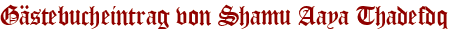 Gästebucheintrag von Shamu Aaya Thadefdq