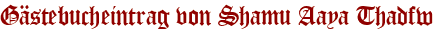Gästebucheintrag von Shamu Aaya Thadfw