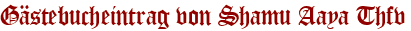 Gästebucheintrag von Shamu Aaya Thfv
