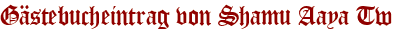 Gästebucheintrag von Shamu Aaya Tw
