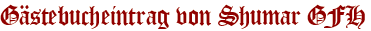 Gästebucheintrag von Shumar GFH