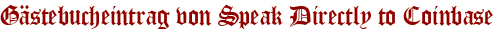 Gästebucheintrag von Speak Directly to Coinbase
