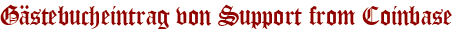 Gästebucheintrag von Support from Coinbase