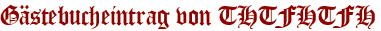 Gästebucheintrag von THTFHTFH
