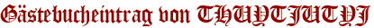 Gästebucheintrag von THUYTJUTYJ