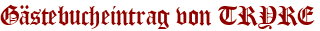 Gästebucheintrag von TRYRE