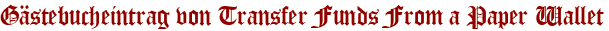 Gästebucheintrag von Transfer Funds From a Paper Wallet
