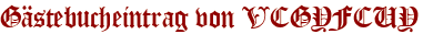 Gästebucheintrag von VCGYFCUY