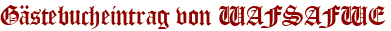Gästebucheintrag von WAFSAFWE