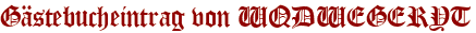 Gästebucheintrag von WQDWEGERYT