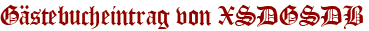 Gästebucheintrag von XSDGSDB