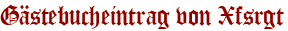 Gästebucheintrag von Xfsrgt
