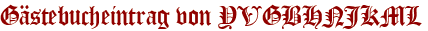 Gästebucheintrag von YVGBHNJKML