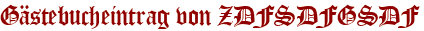 Gästebucheintrag von ZDFSDFGSDF