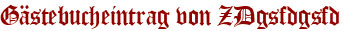 Gästebucheintrag von ZDgsfdgsfd