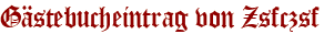 Gästebucheintrag von Zsfczsf