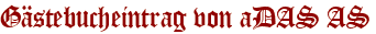 Gästebucheintrag von aDAS AS