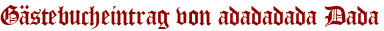 Gästebucheintrag von adadadada Dada