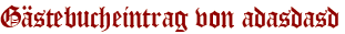 Gästebucheintrag von adasdasd
