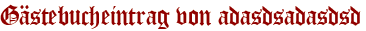 Gästebucheintrag von adasdsadasdsd